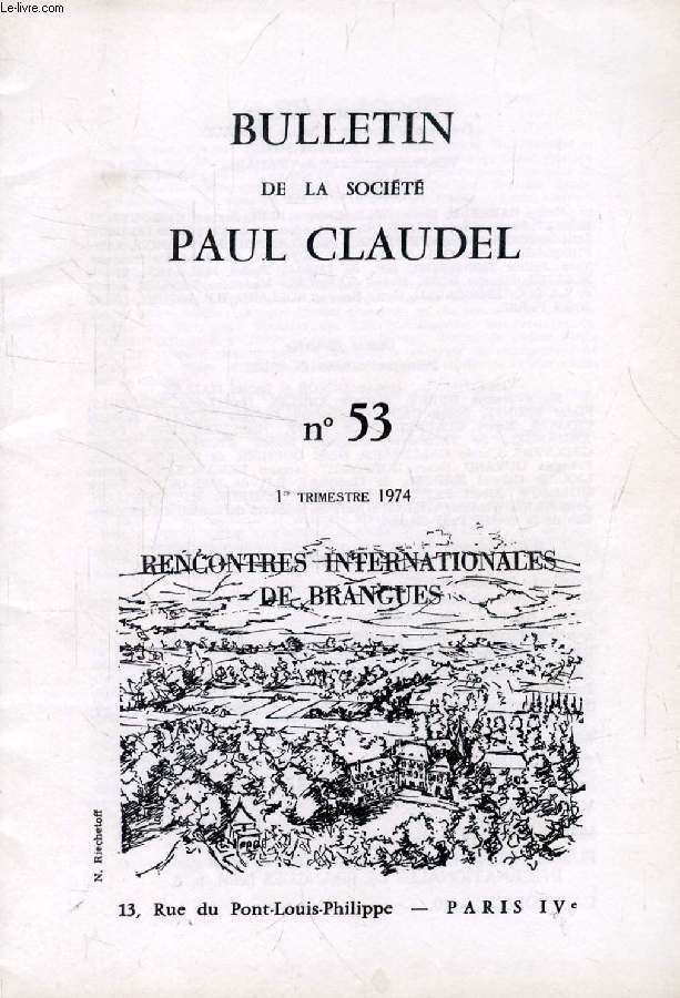 BULLETIN DE LA SOCIETE PAUL CLAUDEL, N 53, 1er TRIM. 1974 (Sommaire: VIE DE LA SOCIT. MARTHE BIBESCO. PUBLICATION DES ACTES DES RENCONTRES INTERNATIONALES DE BRANGUES (suite). CALENDRIER)