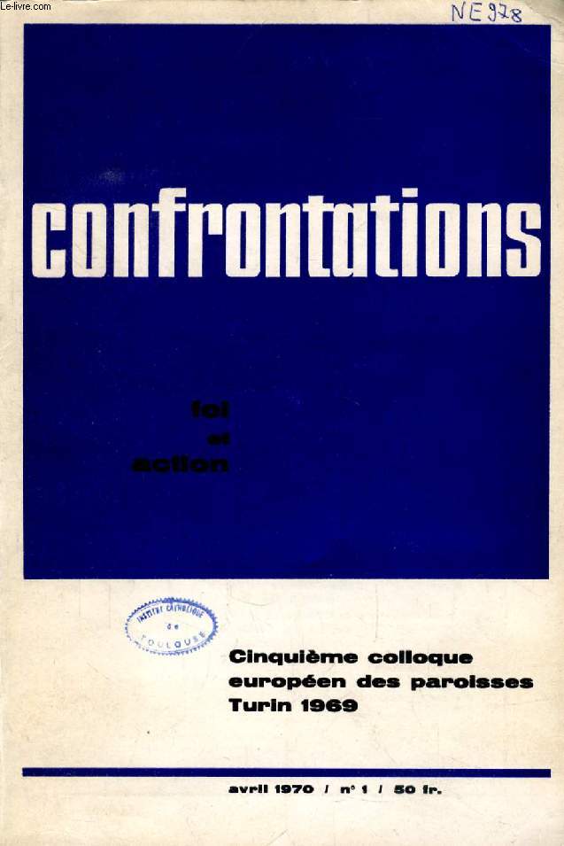 CONFRONTATIONS, FOI ET ACTION, N 1, AVRIL 1970 (Sommaire: P. TASSIN, Liminaire. P. CONNAN, CEP - Turin 1969. Introduction. D. RUFFINO, Introduction au Vme CEP. P. A. MULLER, Le phnomne de la scularisation. La paroisse conteste et contestable...)
