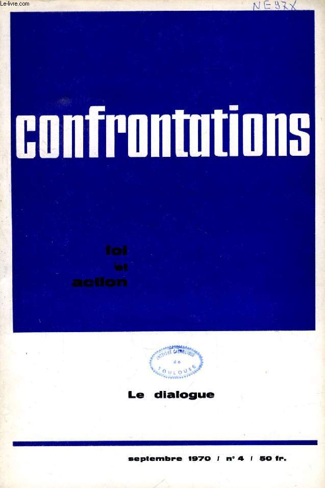 CONFRONTATIONS, FOI ET ACTION, N 4, SEPT. 1970 (Sommaire: R. GUELLUY, De la place du dialogue dans la recherche thologique d'aujourd'hui. A. de PERETTI, Aspects psychologiques et religieux du dialogue. J. ERMEL, P. HAYOIT, Le prtre - foi et...)