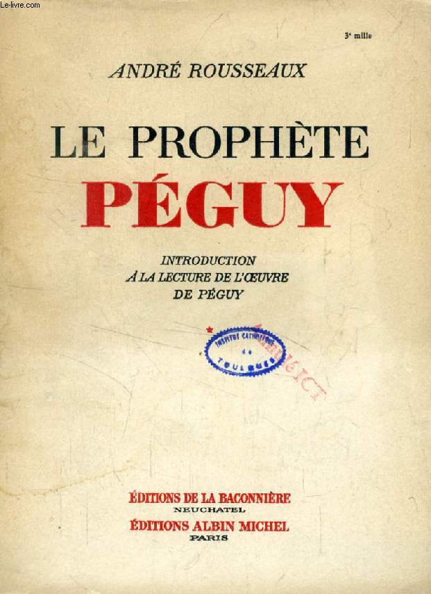 LE PROPHETE PEGUY, I, INTRODUCTION A LA LECTURE DE L'OEUVRE DE PEGUY