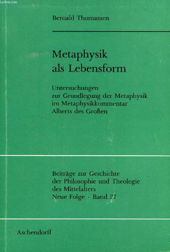 METAPHYSIK ALS LEBENSFORM, Untersuchungen zur Grundlegung der Metaphysik im Metaphysikkommentar Alberts des Grossen