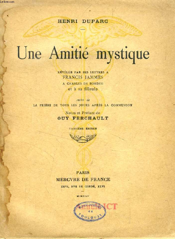 UNE AMITIE MYSTIQUE, Rvle par ses Lettres  Francis JAMMES,  Charles BORDEU et  sa Filleule