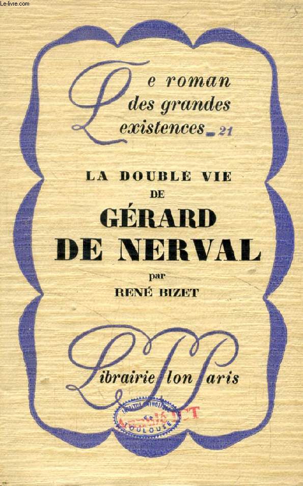 LA DOUBLE DE VIE DE GERARD DE NERVAL ('Le roman des grandes existences', 21)