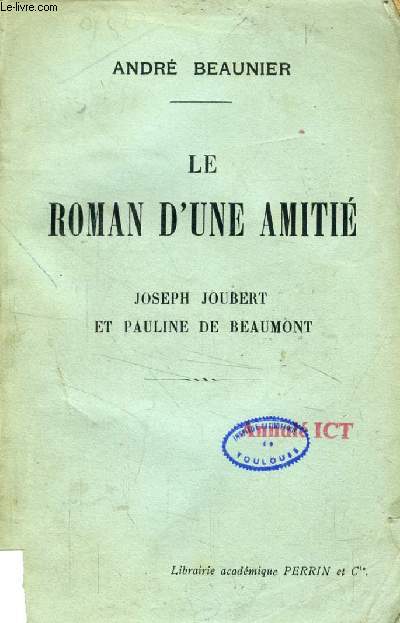 LE ROMAN D'UNE AMITIE, JOSEPH JOUBERT ET PAULINE DE BEAUMONT