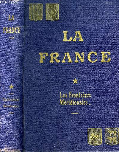 LA FRANCE : HISTOIRE ET GEOGRAPHIE ECONOMIQUES / TOME I : LES FRONTIERES MERIDIONALES