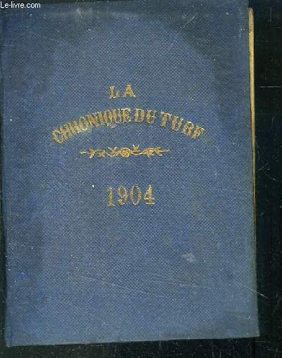 ANNUAIRE DE LA CHRONIQUE DU TURF , CALENDIER ET COURSES DE L ANNEE 1904