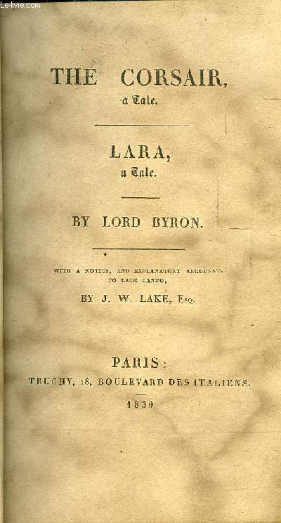 THE CORSAIR A TALE - LARA A TAL WITH A NOTICE ANS EXPLANATORY ARGUMENTS TO EACH CANTO BY J. W. LAKE