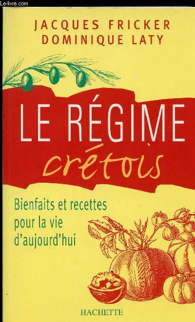 LE REGIME CRETOIS - BIENFAITS ET RECETTES POUR LA VIE D AUJOURD HUI