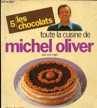 TOUTE LA CUISINE DE MICHEL OLIVER 5 - LES CHOCOLATS