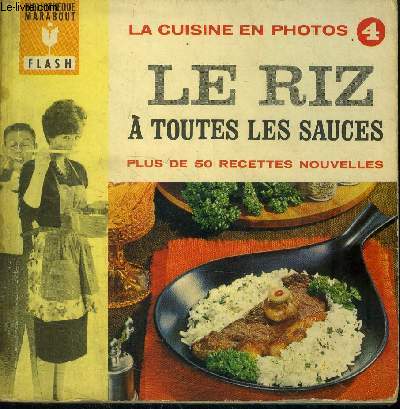 Le riz  toutes les sauces - Plus de 50 recettes nouvelles - 1 photo pour chaque prparation !