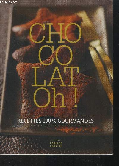 Chocolat Oh ! : recettes 100% gourmandes