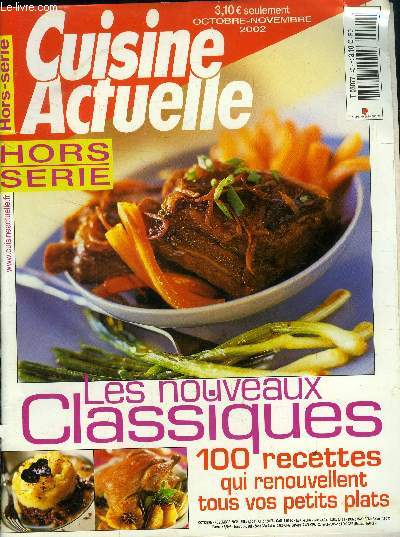 Cuisine actuelle - Hors srie - Octobre - Novembre 2002 : Les nouveaux classiques ! 100 recettes qui renouvellent tous vos petits plats : Bourguignon - Oeufs brouills - Poulet rti - Bouillabaisse - Pure - Bouef-carottes- Tartars - Souffls - Tatin -
