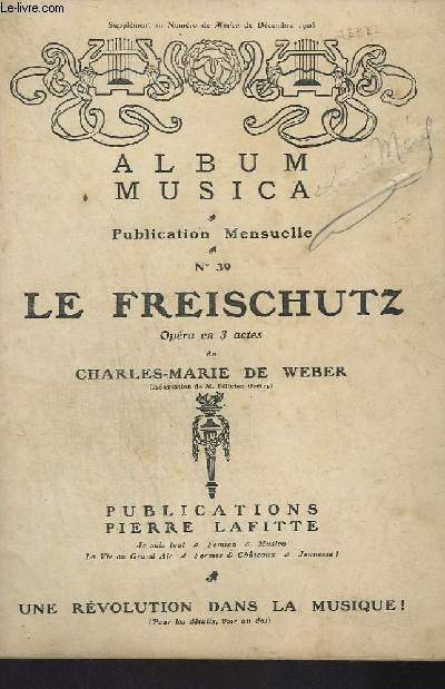 ALBUM MUSICA - PUBLICATION MENSUELLE N39 - LE FREISCHUTZ - OPERA EN 3 ACTES - POUR PIANO.