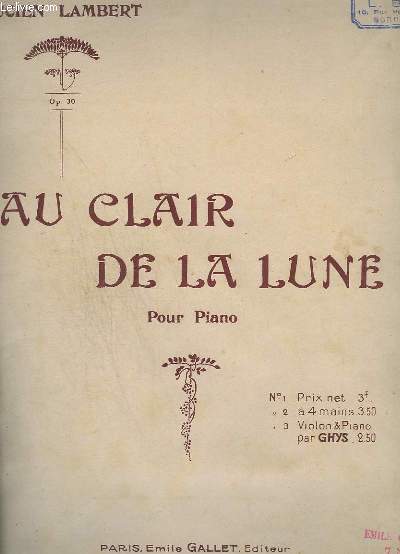 AU CLAIR DE LA LUNE - POUR PIANO - OP.30 + 3 PARTITIONS EN SPECIMEN : AU BON VIEUX TEMPS ( ROUGNON PAUL ) + EN BATEAU ( VAVIN ERNEST ) + PLUIE FINE ( HOUDRET MARCEL ).