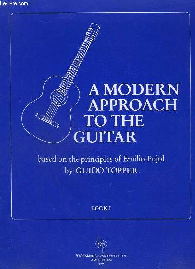 A MODERN APPROACH TO THE GUITAR - BASED ON THE PRINCIPLES OF EMILIO PUJOL - BOOK 1.