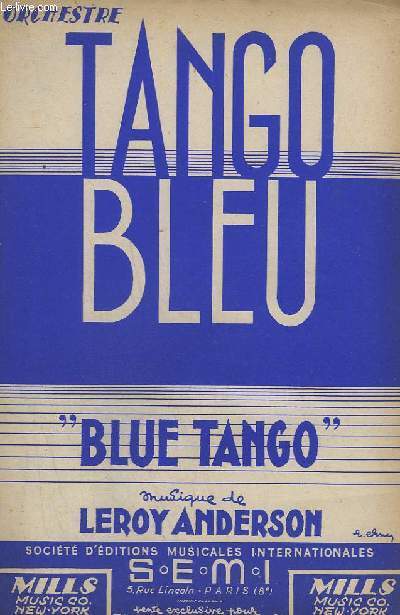 TANGO BLEU / BLUE TANGO - CHANT + PIANO CONDUCTEUR + VIOLONS + ACCORDEON OU BANDONEON + SAXO ALTO MIB + TROMPETTE SIB OU CLARINETTE SIB + CONTREBASSE + PAROLES + GUITARE.