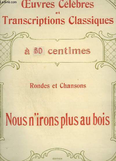 RONDES ET CHANSONS : NOUS N'IRONS PLUS AU BOIS - OEUVRES CELEBRES ET TRANSCRIPTIONS CLASSIQUES N1030.