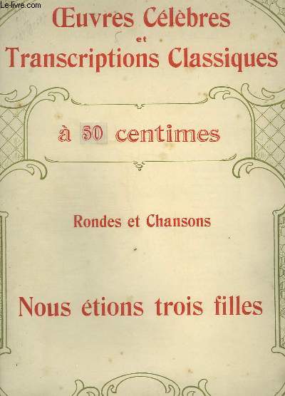 RONDES ET CHANSONS : NOUS ETIONS 3 FILLES - OEUVRES CELEBRES ET TRANSCRIPTIONS CLASSIQUES N1111 - PIANO ET CHANT.