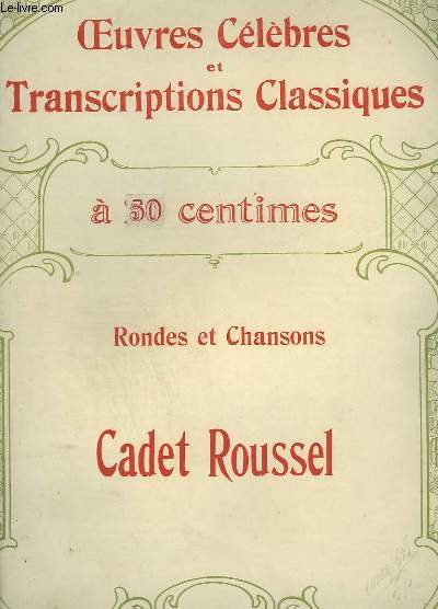RONDES ET CHANSONS : CADET ROUSSEL - OEUVRES CELEBRES ET TRANSCRIPTIONS CLASSIQUES N1115 - PIANO ET CHANT.