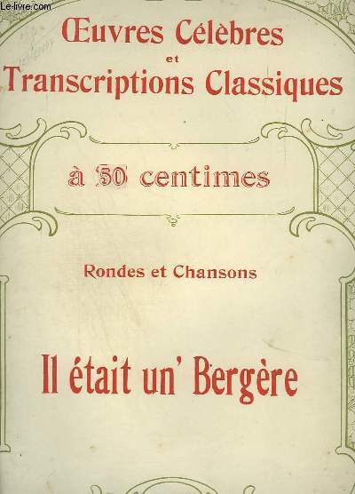 RONDES ET CHANSONS : IL ETAIT UN' BERGERE - OEUVRES CELEBRES ET TRANSCRIPTIONS CLASSIQUES N1114 - PIANO ET CHANT.