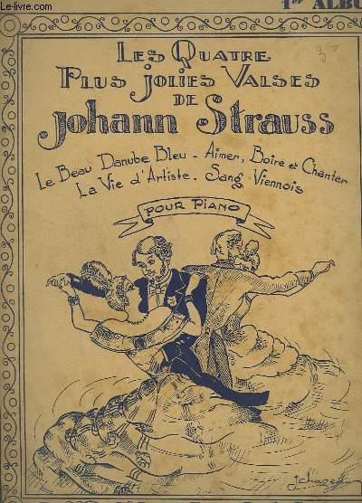 LES QUATRE PLUS JOLIES VALSES DE JOHANN STRAUSS - 1 VOLUME : LE BEAU DANUBE BLEU + AIMER, BOIRE ET CHANTER + LA VIE D'ARTISTE + SANG VIENNOIS.
