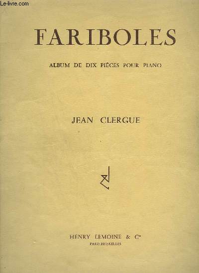 FARIBOLES - ALBUM DE 10 PIECES POUR PIANO : JUIN + CANTILENE + EN CHEMINANT + SOUS L'ORME + AU PAYS LIMOUSIN + INSOUCIANT + OFFRANDE + COQ D'INDE + A DEUX VOIX + JEUX.