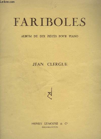 FARIBOLES - ALBUM DE 10 PIECES POUR PIANO : JUIN + CANTILENE + EN CHEMINANT + SOUS L'ORME + AU PAYS LIMOUSIN + INSOUCIANT + OFFRANDE + COQ D'INDE + A DEUX VOIX + JEUX.