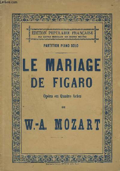 LE MARIAGE DE FIGARO - OPERA EN 4 ACTES POUR PIANO.