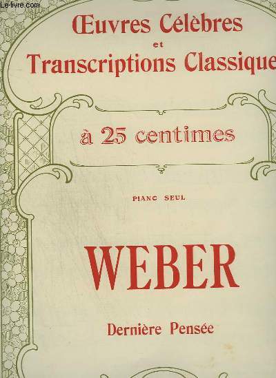 WEBER : DERNIERE PENSEE - OEUVRES CELEBRES ET TRANSCRIPTIONS CLASSIQUES N1014.
