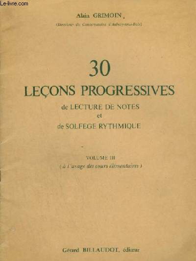 30 LECONS PROGRESSIVES DE LECTURE DE NOTES ET DE SOLFEGE RYTHMIQUE - VOLUME 3 : A L'USAGE DES COURS ELEMENTAIRES.