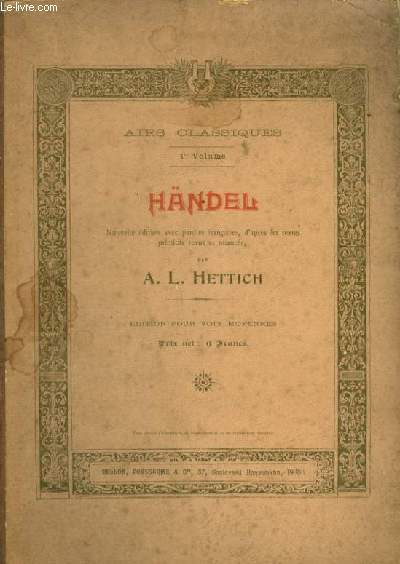 HANDEL - AIRS CLASSIQUES VOLUME 1 - EDITION POUR PIANO ET CHANT AVEC PAROLES VOIX MOYENNES.