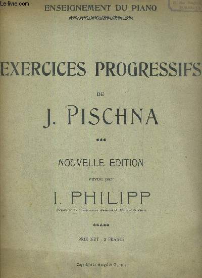 EXERCICES PROGRESSIFS - ENSEIGNEMENT DU PIANO - NOUVELLE EDITION REVUE PAR I.PHILIPP.