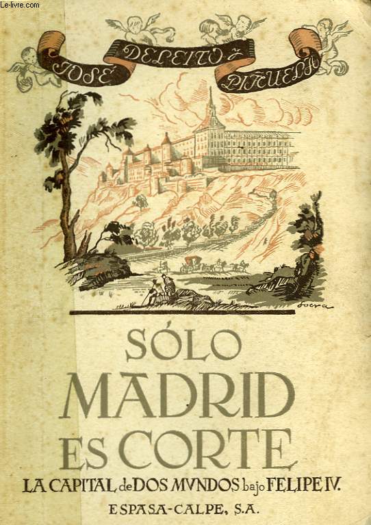 SOLO MADRID ES CORTE (LA CAPITAL DE DOS MUNDOS BAJO FELIPE IV)