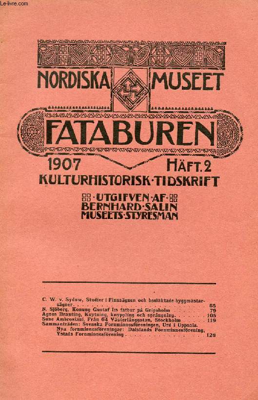 FATABUREN, NORDISKA MUSEET, 1907, HFT 2, KULTURHISTORISK TIDSKRIFT (Innehll: C. W. v. Sydow, Studier i Finnsgnen och beslktade byggmstarsgner. N. Sjberg, Konung Gustaf I:s fatbur p Gripsholm. Agnes Branting, Knytning, knyppling och sprngning...)