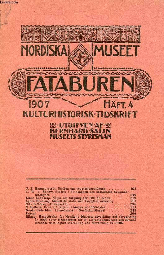 FATABUREN, NORDISKA MUSEET, 1907, HFT 4, KULTURHISTORISK TIDSKRIFT (Innehll: N. E. Hammarstedt, Striden om vegetationsstngen. C. W. v. Svdow, Studier i Finnsgnen och beslktade byggmstarsgner. Einar Lnnberg, Ngot om frgning fr 100 r sedan...)