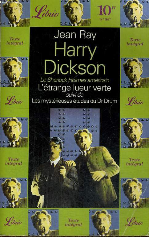 HARRY DICKSON - LE SHERLOCK HOLMES AMERICAIN - L'ETRANGE LUEUR VERTE SUIVI DE LES MYSERIEUSES ETUDES DU DR DRUM
