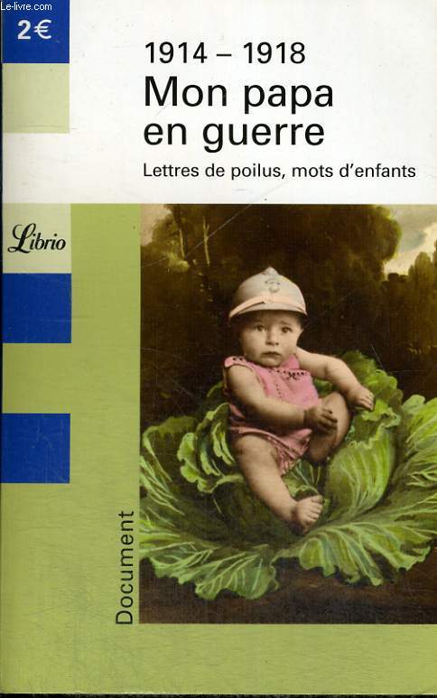 1914-1918 MON PAPA EN GUERRE - LETTRES DE POILUS, MOTS D'ENFANTS