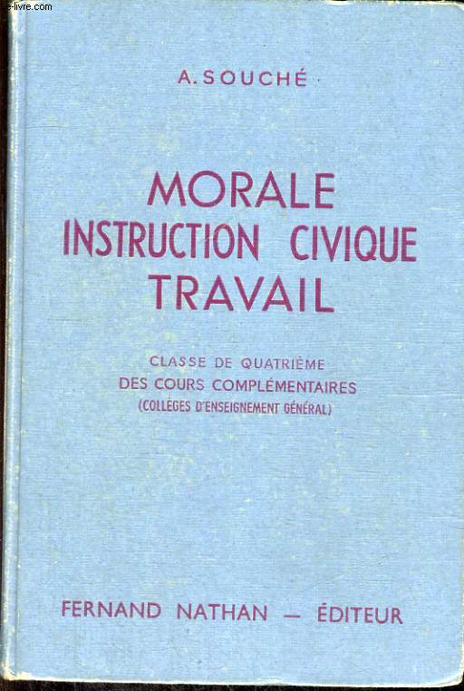 MORALE, INSTRUCTION CIVIQUE, TRAVAIL. INITIATION A LA VIE CIVIQUE, SOCIALE, ECONOMIQUE ET MORALE. CLASSE DE QUATRIEME DES COURS COMPLEMENTAIRES (COLLEGES D'ENSEIGNEMENT GENERAL. PROGRAMME DE 1947.