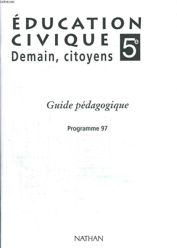 EDUCATION CIVIQUE 5e. DEMAIN, CITOYENS. GUIDE PEDAGOGIQUE. PROGRAMME 97.