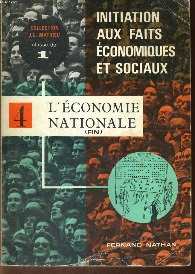 INITIATION AUX FAITS ECONOMIQUES ET SOCIAUX. TOME IV. L'ECONOMIE NATIONALE (FIN) CLASSE DE 1re.