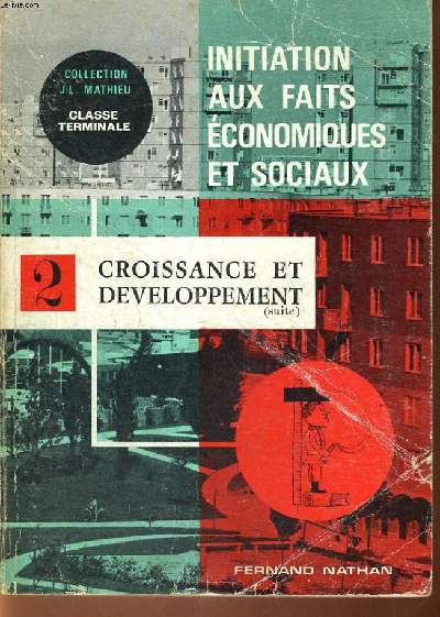 INITIATION AUX FAITS ECONOMIQUES ET SOCIAUX. TOME II. LA CROISSANCE ECONOMIQUE DANS LES DIFFERENTS REGIMES ECONOMIQUES ET SOCIAUX. TERMINALE.