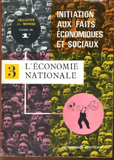 INITIATION AUX FAITS ECONOMIQUES ET SOCIAUX. TOME III. L'ECONOMIE NATIONALE. CLASSE DE 1re.