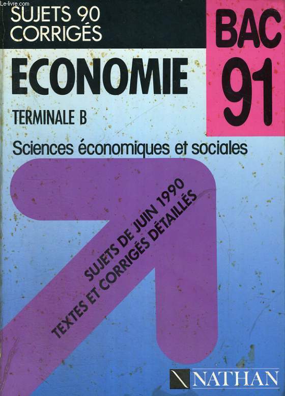 ECONOMIE BAC 91. TERMINALES B. SCIENCES ECONOMIQUES ET SOCIALES. SUJETS DE JUIN 1990, TEXTES ET CORRIGES DETAILLES