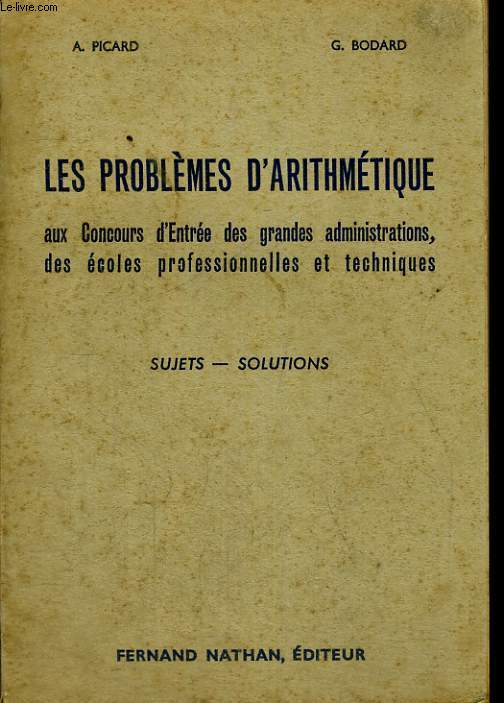 LES PROBLEMES D'ARITHMETIQUE AU CONCOURS D'ENTREE DES GRANDES ADMINISTRATIONS, DES ECOLES PROFESSIONNELLE ET TECHNIQUES. SUJETS-SOLUTIONS.