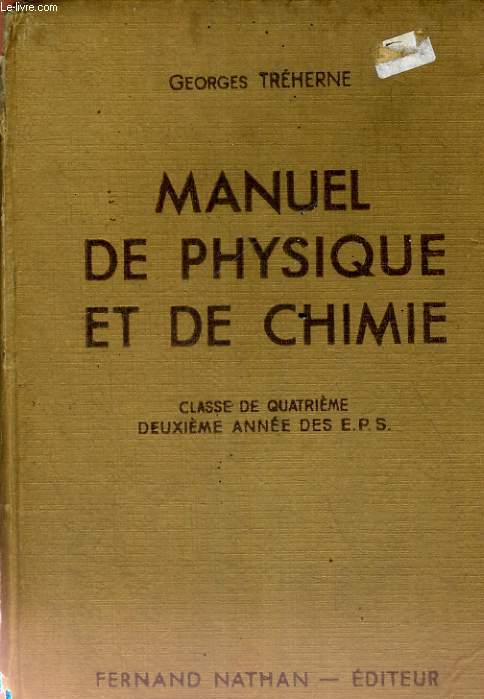 MANUEL DE PHYSIQUE ET DE CHIMIE CLASSE DE QUATRIEME DEUXIEME ANNEE DES E.P.S.ET DES COURS COMPLEMENTAIRES - PROGRAMME DU 14 AVRIL 1938