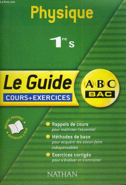 PHYSIQUE 1ER S - LE GUIDE - COURS + EXERCICES ABC BAC
