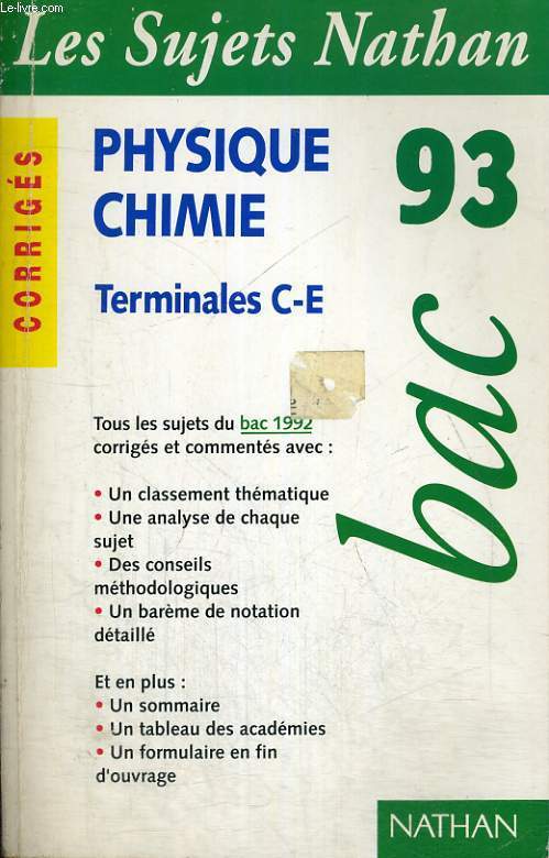 LES SUJETS NATHAN - PHYSIQUE CHIMIE BAC 93 - CORRIGES - TERMINALES C-E - TOUS LES SUJETS DU BAC 1992 CORRIGES ET COMMENTES AVEC: UN CLASSEMENT THEMATIQUE.UNE ANALYSE DE CHAQUE SUJET.DES CONSEILS METHODOLOGIQUES.UN BARME DE NOTATION DETAILLE