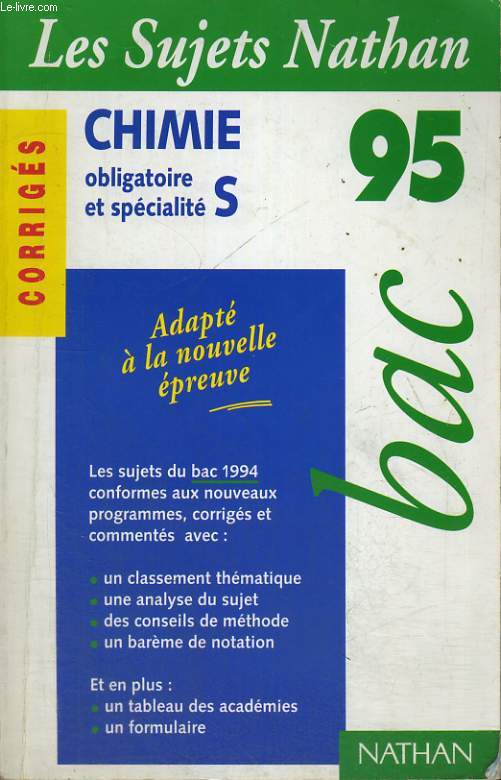 LES SUJETS NATHAN - CORRIGES - CHIMIE OBLIGATOIRE ET SPECIALITE S - BAC 95 - ADAPTE A LA NOUVELLE EPREUVE - LES SUJETS DU BAC 1994 CONFORMES AUX NOUVEAUX PROGRAMMES CORRIGES ET COMMENTES AVEC : UNE CLASSEMENT THEMATIQUE. UNE ANALYSE DU SUJET