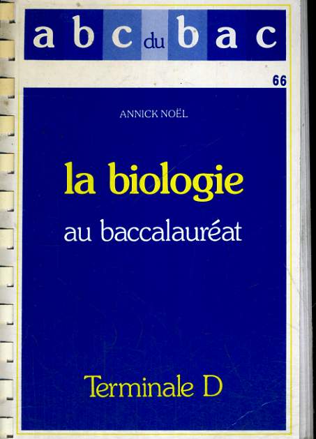 ABC DU BAC - LA BIOLOGIE AU BACCALAUREAT - TERMINALE D - PROGRAMME 1989
