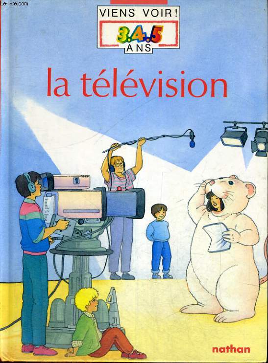 LA TELEVISION - LA PETITE ENCYCLOPEDIE NATHAN DES 3.4.5 ANS - POUR LES CURIEUX DE TOUT.